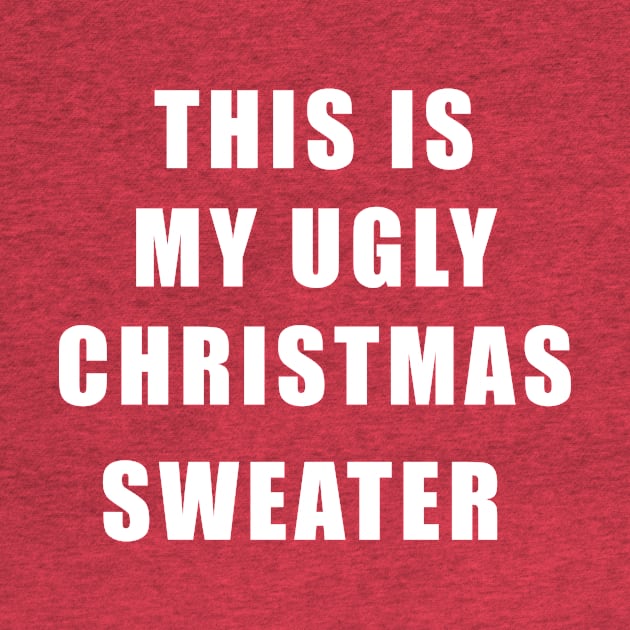 This is My Ugly Christmas Sweater by DeifiedDesigns